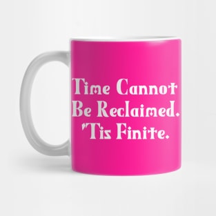 Time Cannot Be Reclaimed. 'Tis Finite. | Time Management | Life | Quotes | Hot Pink Mug